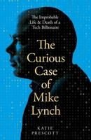 Unfinished Business: The Epic Life and Tragic Death of Mike Lynch 1035074230 Book Cover