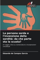 La persona sorda e l'invenzione della sordità: da che parte sta la scuola? (Italian Edition) 6207744446 Book Cover