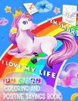 Unicorn Coloring and Positive Sayings Book: For Kids 4-8: Coloring Unicorns and Reading Positive Affirmations For more Success, Confidence and Fun! B088BHTTNG Book Cover