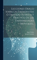 Lecciones Orales Sobre Las Frenopatías Ó Tratado Teórico Y Practico De Las Enfermedades Mentales... 1021434183 Book Cover