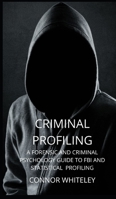 Criminal Profiling: A Forensic and Criminal Psychology Guide to FBI and Statistical Profiling 1914081706 Book Cover