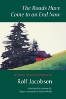 The Roads Have Come to an End Now: Selected and Last Poems of Rolf Jacobsen (A Kagean Book) 1556591659 Book Cover