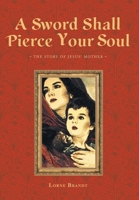 A Sword Shall Pierce Your Soul: The Story of Jesus' Mother 1525581813 Book Cover