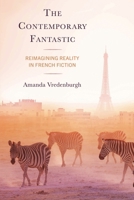 The Contemporary Fantastic: Reimagining Reality in French Fiction 1666940887 Book Cover