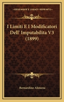 I Limiti E I Modificatori Dell' Imputabilita V3 (1899) 1168496861 Book Cover