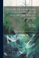 Histoire De La Musique, Et De Ses Effets, Depuis Son Origine Jusqu'a Présent: Et En Quoi Consiste Sa Beauté, Volume 3... 1021586757 Book Cover