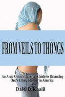 FROM VEILS TO THONGS: An Arab Chick's Survival Guide to Balancing One's Ethnic Identity in America 1450521045 Book Cover