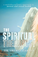 The Spiritual Therapist: A Multidisciplinary Approach to Mental and Sexual Health 196257878X Book Cover
