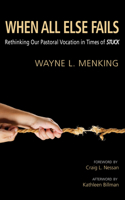 When All Else Fails: Rethinking Our Pastoral Vocation in Times of Stuck 1620324997 Book Cover