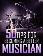 50 Tips For Becoming a Better Musician 1080353607 Book Cover