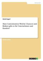 Mass Customization. Welche Chancen und Risiken gibt es für Unternehmen und Kunden? 3668880964 Book Cover