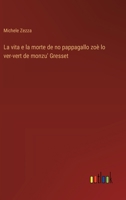 La vita e la morte de no pappagallo zoè lo ver-vert de monzu' Gresset (Italian Edition) 3563216878 Book Cover