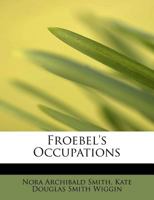 Froebel's Occupations 1016546807 Book Cover