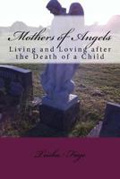 Mothers of Angels: Living and Loving after the Death of a Child 1977572049 Book Cover