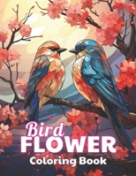 Bird and Flower Coloring Book for Adult: 100+ New and Exciting Designs for All Fans B0CNZKLC83 Book Cover
