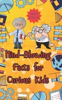 1000+ Mind-Blowing Facts for Curious Kids: Explore Incredible Insects, Wild Weather, Space Wonders, and More! # Ages 8 to 12 (AI & STEM) B0FDKGFPQD Book Cover