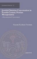Jewish-Christian Conversation in Fourth-Century Persian Mesopotamia 1463201567 Book Cover