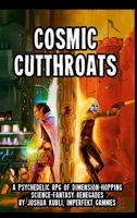 Cosmic Cutthroats RPG: A Psychedelic RPG of Dimension-Hopping Science Fantasy Renegades 171686478X Book Cover