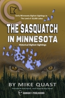 The Sasquatch in Minnesota: Early Minnesota Bigfoot Sightings in The Land of 10,000 Lakes 1955471088 Book Cover