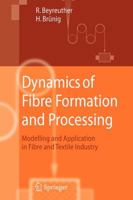 Dynamics of Fibre Formation and Processing: Modelling and Application in Fibre and Textile Industry 3642079636 Book Cover