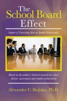 The School Board Effect: Impact of Governing Style on Student Achievement 1491801832 Book Cover