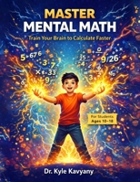 Master Mental Math Calculation tricks at a single place for students (10-18): “Train Your Brain to Calculate Faster” B0GCF53WB5 Book Cover