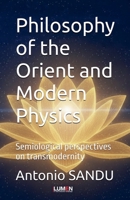 Philosophy of the Orient and Modern Physics: Semiological perspectives on transmodernity (Anthropology, ethics and spirituality) 9731666559 Book Cover