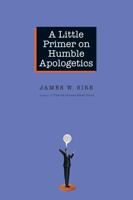 A Little Primer on Humble Apologetics 083083382X Book Cover