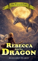 The Wingless Fairy Series Book 8: Rebecca and the Dragon B09LRMRSYQ Book Cover