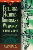 Exploring Machines, Buildings and Weaponry of Biblical Times (World Explorer) 0529117940 Book Cover