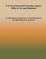 U.S. Environmental Protection Agency Office of Air and Radiation: Fy 2009 Oar Action Plan to Integrate Environmental Justice 1494200333 Book Cover