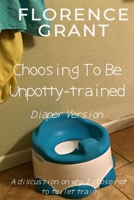 Choosing To Be Unpotty-trained (Diaper Version): An ABDL/Potty-training/diaper book B0DS9QBYJ6 Book Cover