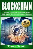 Blockchain: Blueprint to Dissecting the Hidden Economy! - Smart Contracts, Bitcoin and Financial Technology 1540597806 Book Cover