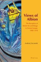 Views of Albion: The Reception of British Art and Design in Central Europe, 1890-1918 3034317425 Book Cover