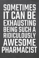 Sometimes it can be Exhausting being such a Ridiculously Awesome Pharmacist: Pharmacist Dot Grid Notebook, Planner or Journal Size 6 x 9 110 Dotted Pages Office Equipment, Supplies Funny Pharmacist Gi 1710141700 Book Cover