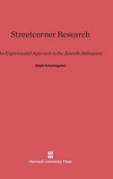 Streetcorner Research; an Experimental Approach to the Juvenile Delinquent 0674420276 Book Cover