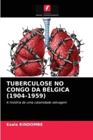 TUBERCULOSE NO CONGO DA BÉLGICA (1904-1959): A história de uma calamidade selvagem 6203380792 Book Cover