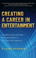 Creating a Career in Entertainment: Collaborating Outside the Spotlights in an Evolving Industry 1735791164 Book Cover
