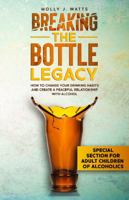 Breaking the Bottle Legacy: How to Change Your Drinking Habits and Create a Peaceful Relationship with Alcohol 1737662116 Book Cover