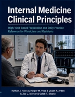 Internal Medicine Clinical Principles: High-Yield Board Preparation and Daily Practice Reference for Physicians and Residents B0H7PCNF7K Book Cover