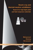 Novel Gamma-Ray and Thermal-Neutron Scintillators: Search for High-Light-Yield and Fast-Response Materials 1586038168 Book Cover