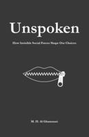 Unspoken: How invisible social forces shape our choices B0G5HTFN3B Book Cover