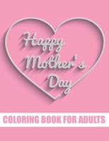 Happy Mother's Day Coloring Book for Adults: Motivational Mom Quotes Coloring Book for Adults | Special Gift Item for Mother's Day under 10 dollars B0932GNK85 Book Cover