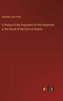 A History of the Huguenots of the Dispersion at the Recall of the Edict of Nantes 3368629573 Book Cover