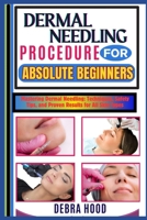 DERMAL NEEDLING PROCEDURE: Mastering Dermal Needling: Techniques, Safety Tips, and Proven Results for All Skin Types B0DYYHK2WY Book Cover
