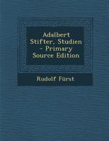 Adalbert Stifter, Studien - Primary Source Edition 1293048720 Book Cover