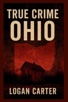 True Crime: Ohio B0F67H1XTR Book Cover
