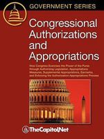 Congressional Authorizations and Appropriations: How Congress Exercises the Power of the Purse Through Authorizing Legislation, Appropriations Measures, Supplemental Appropriations, Earmarks, and Enfo 1587331829 Book Cover