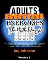 Adult Brain Exercises -The Math Puzzle: The Unique Math Puzzle Book for Adults Brain Exercise - A Brain Workout Book for Adults with Lots of Brain ... Brain Game Exercise Series) 1984926071 Book Cover