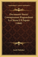 Documenti Storici Cotemporanei Risguardanti La Chiesa E Il Papato (1860) 1147656150 Book Cover